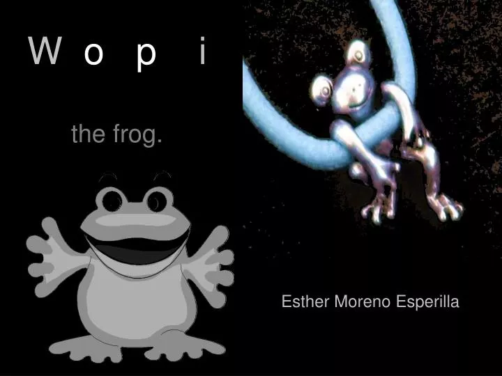 w o p i the frog