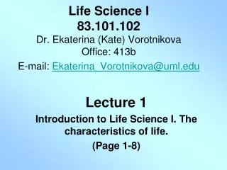 Lecture 1 Introduction to Life Science I. The characteristics of life. (Page 1-8)