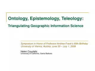 Ontology, Epistemology, Teleology: Triangulating Geographic Information Science
