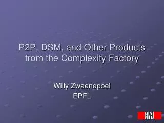 P2P, DSM, and Other Products from the Complexity Factory