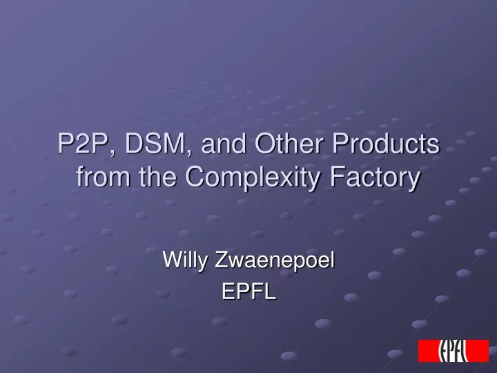 p2p dsm and other products from the complexity factory