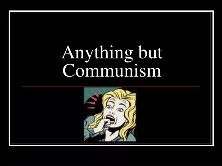 anything but communism
