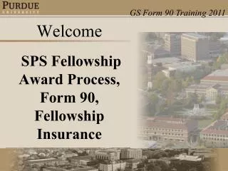 Welcome SPS Fellowship Award Process, Form 90, Fellowship Insurance
