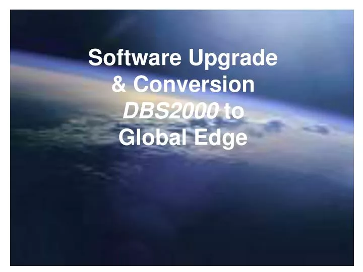 software upgrade conversion dbs2000 to global edge