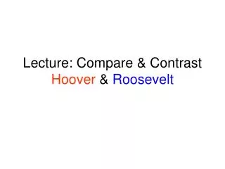 Lecture: Compare &amp; Contrast Hoover &amp; Roosevelt