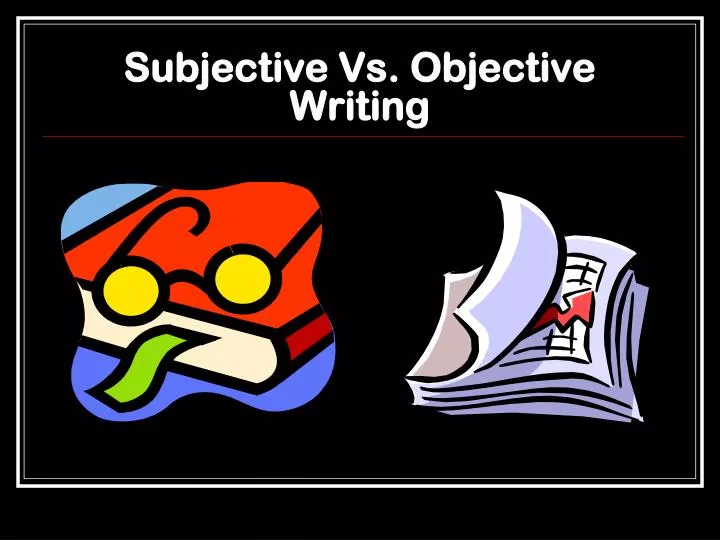 subjective vs objective writing