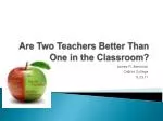 Are Two Teachers Better Than One in the Classroom?