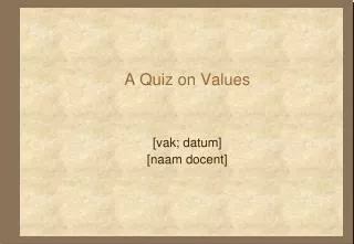 A Quiz on Values