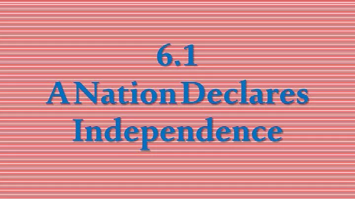 6 1 a nation declares independence