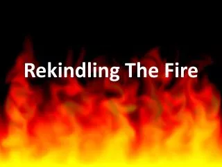 Rekindling The Fire