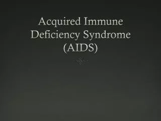 Acquired Immune Deficiency Syndrome (AIDS)