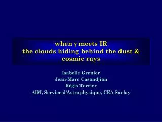 when ? meets IR the clouds hiding behind the dust &amp; cosmic rays