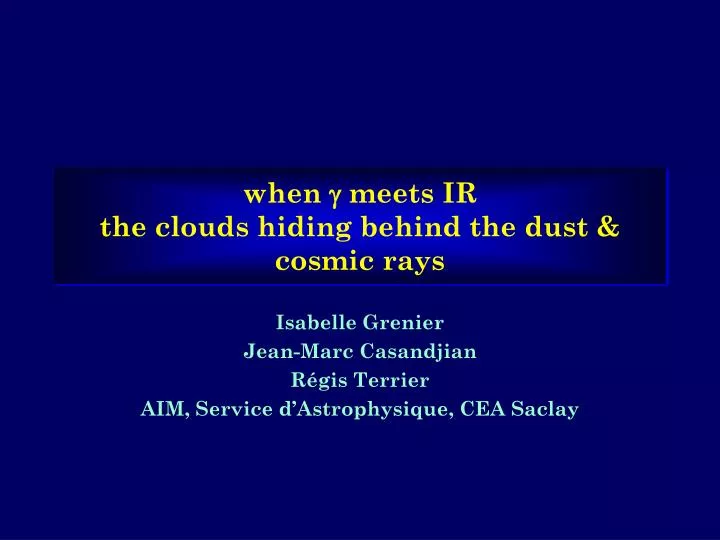when meets ir the clouds hiding behind the dust cosmic rays