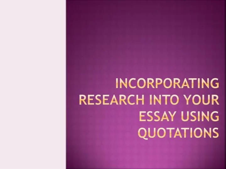 incorporating research into your essay using quotations