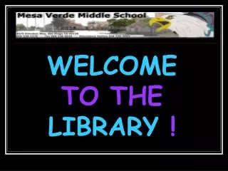 WELCOME TO THE LIBRARY !
