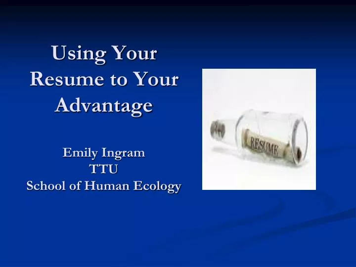 using your resume to your advantage emily ingram ttu school of human ecology