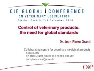 Control of veterinary products: the need for global standards Dr. Jean-Pierre Orand