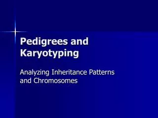 Pedigrees and Karyotyping