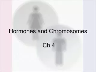 Hormones and Chromosomes Ch 4