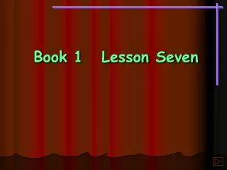 Book 1	Lesson Seven