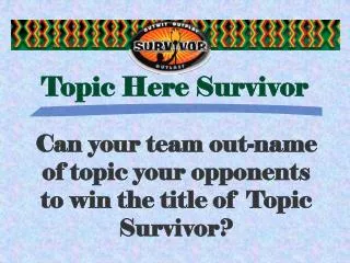 Topic Here Survivor