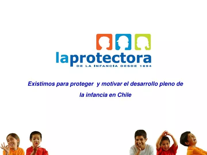 existimos para proteger y motivar el desarrollo pleno de la infancia en chile