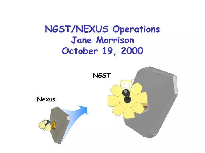 ngst nexus operations jane morrison october 19 2000