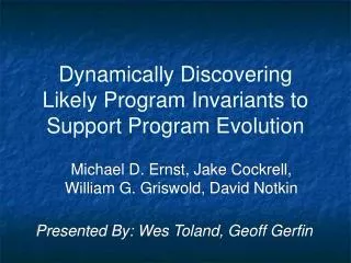 Dynamically Discovering Likely Program Invariants to Support Program Evolution