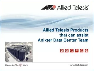 Allied Telesis Products that can assist Anixter Data Center Team