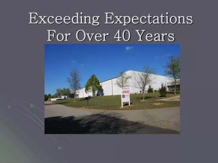 exceeding expectations for over 40 years