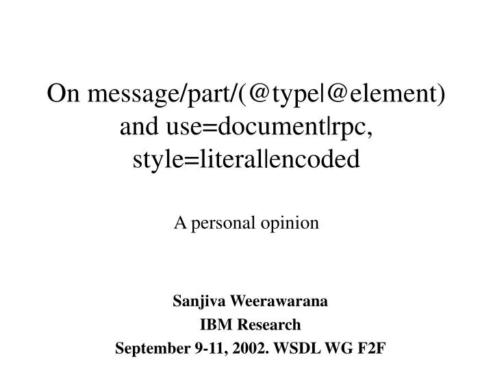 on message part @type @element and use document rpc style literal encoded a personal opinion