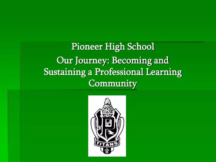 pioneer high school our journey becoming and sustaining a professional learning community