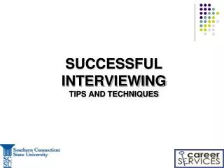 SUCCESSFUL INTERVIEWING TIPS AND TECHNIQUES