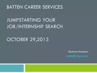 Batten Career Services Jumpstarting your Job/Internship search October 29,2013