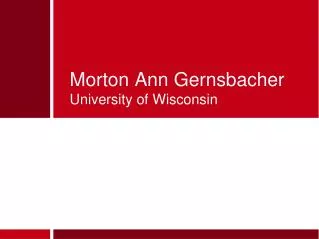 Morton Ann Gernsbacher University of Wisconsin