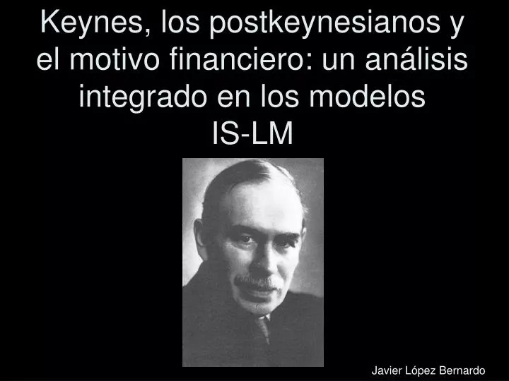 keynes los postkeynesianos y el motivo financiero un an lisis integrado en los modelos is lm