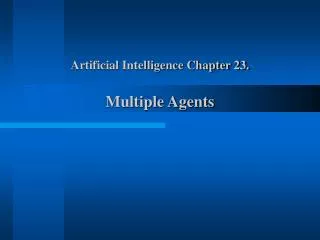 Artificial Intelligence Chapter 23. Multiple Agents