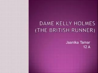 Dame Kelly Holmes ( The British runner )