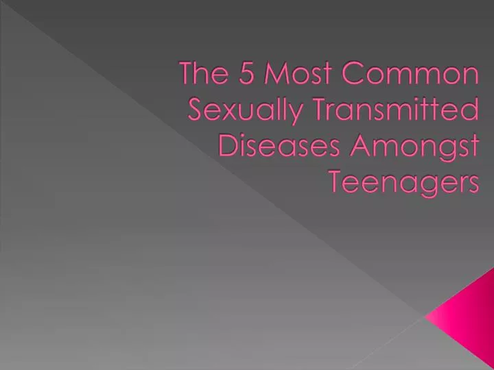 the 5 most common sexually transmitted diseases amongst teenagers
