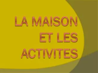 la maison et les activites