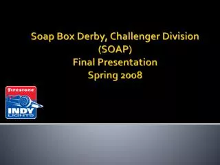 Soap Box Derby, Challenger Division (SOAP) Final Presentation Spring 2008