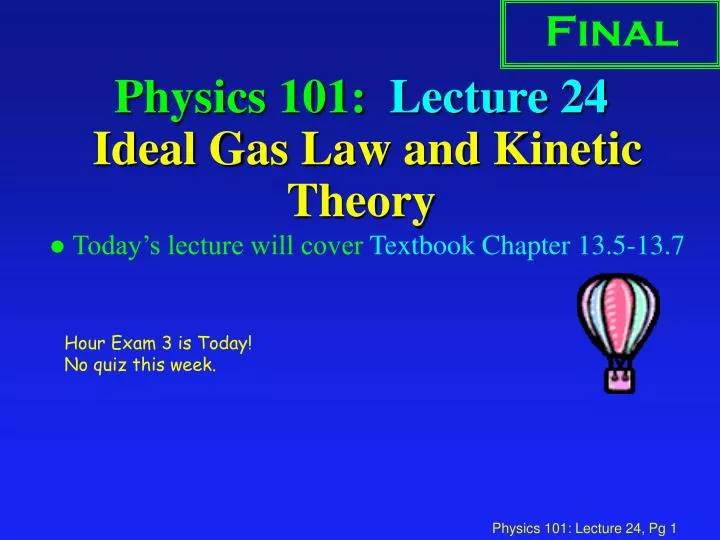 physics 101 lecture 24 ideal gas law and kinetic theory