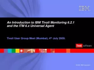 An Introduction to IBM Tivoli Monitoring 6.2.1 and the ITM 6.x Universal Agent