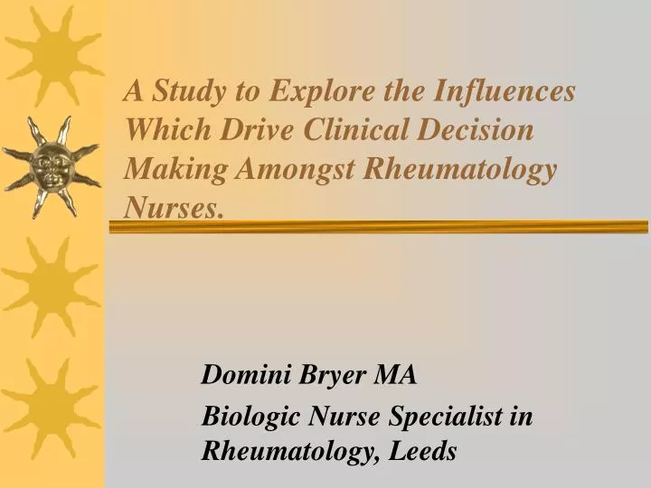 a study to explore the influences which drive clinical decision making amongst rheumatology nurses