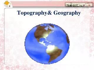 Topography&amp; Geography