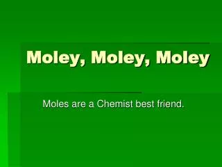 Moley, Moley, Moley