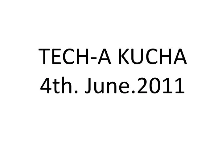 tech a kucha 4th june 2011