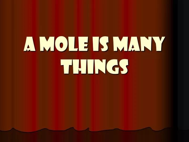 a mole is many things