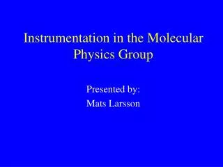 Instrumentation in the Molecular Physics Group