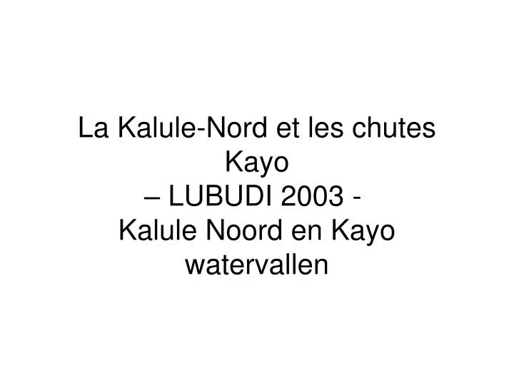 la kalule nord et les chutes kayo lubudi 2003 kalule noord en kayo watervallen